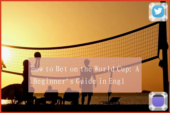 How to Bet on the World Cup: A Beginner's Guide in English